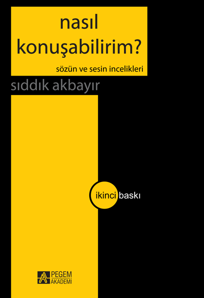 Pegem Nasıl Konuşabilirim? - Sözün ve Sesin İncelikleri - Sıddık Akbayır Pegem Akademi Yayınları