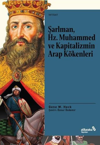 Albaraka Şarlman, Hz. Muhammed ve Kapitalizmin Arap Kökenleri - Gene W. Heckn Albaraka Yayınları