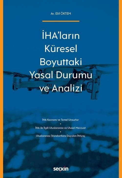 Seçkin İHA ların Küresel Boyuttaki Yasal Durumu ve Analizi - Elif Öktem Seçkin Yayınları