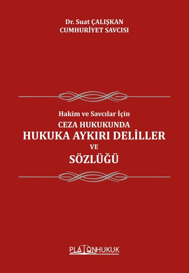 Platon Hakim ve Savcılar İçin Ceza Hukukunda Hukuka Aykırı Deliller ve Sözlüğü - Suat Çalışkan Platon Hukuk Yayınları