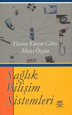 Nobel Sağlık Bilişim Sistemleri - Hasan Kürşat Güleş, Musa Özata Nobel Akademi Yayınları