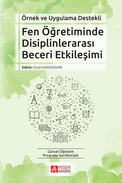 Pegem Örnek ve Uygulama Destekli Fen Öğretiminde Disiplinlerarası Beceri Etkileşimi Ersin Karademir Pegem Akademi Yayıncılık