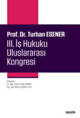 Seçkin Prof. Dr. Turhan Esener III. İş Hukuku Uluslararası Kongresi - Ender Demir, Beste Gemici Filiz Seçkin Yayınları