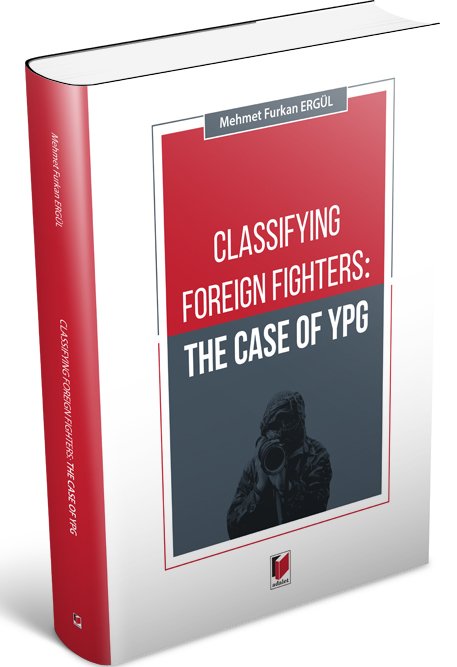 Adalet Classifying Foreign Fighters: The Case of Ypg - Mehmet Furkan Ergül Adalet Yayınevi