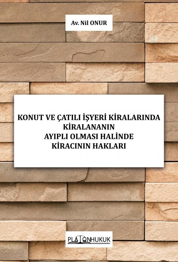 Platon Konut ve Çatılı İşyeri Kiralarında Kiralananın Ayıplı Olması Halinde Kiracının Hakları - Nil Onur Platon Hukuk Yayınları