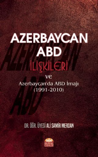 Nobel Azerbaycan-ABD İlişkileri ve Azerbaycan’da ABD İmajı (1991-2010) - Ali Samir Merdan Nobel Bilimsel Eserler