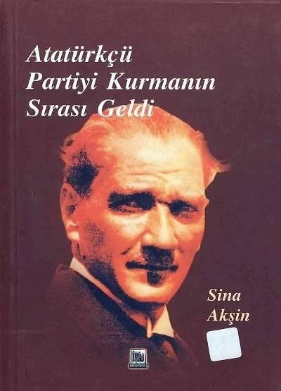 İmaj Atatürkçü Partiyi Kurmanın Sırası Geldi - Sina Akşin İmaj Yayınları