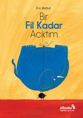 Bir Fil Kadar Acıktım - Eric Battut Albaraka Çocuk Yayınları