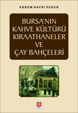 Ekin Bursanın Kahve Kültürü Kıraathaneler ve Çay Bahçeleri - Ekrem Hayri Peker Ekin Yayınları