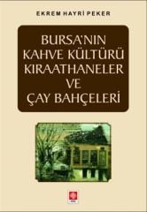 Ekin Bursanın Kahve Kültürü Kıraathaneler ve Çay Bahçeleri - Ekrem Hayri Peker Ekin Yayınları