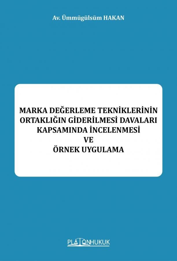 Platon Marka Değerleme Tekniklerinin Ortaklığın Giderilmesi Davaları Kapsamında İncelenmesi ve Örnek Uygulama - Ümmügülsüm Hakan Platon Hukuk Yayınları