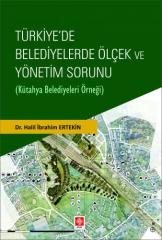 Ekin Türkiyede Belediyelerde Ölçek ve Yönetim Sorunu ( Kütahya Belediyeleri Örneği ) - Halil İbrahim Ertekin Ekin Yayınları