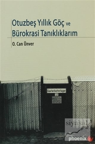 Phoenix Otuzbeş Yıllık Göç ve Bürokrasi Tanıklıklarım - O. Can Ünver Phoenix Yayınları