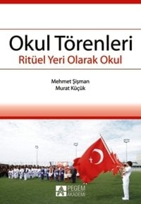 Pegem Okul Törenleri - Ritüel Yeri Olarak Okul - Mehmet Şişman, Murat Küçük Pegem Akademi Yayınları