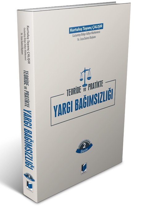 Adalet Teori ve Pratikte Yargı Bağımsızlığı 2. Baskı - Kurtuluş Tayanç Çalışır Adalet Yayınevi