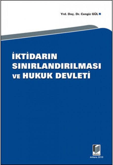 Adalet İktidarın Sınırlandırılması ve Hukuk Devleti - Cengiz Gül Adalet Yayınevi