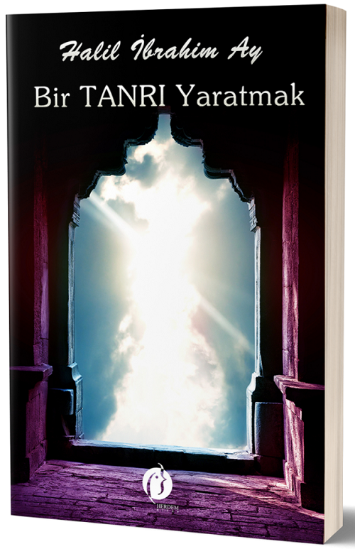 Bir Tanrı Yaratmak - Halil İbrahim Ay Herdem Kitap