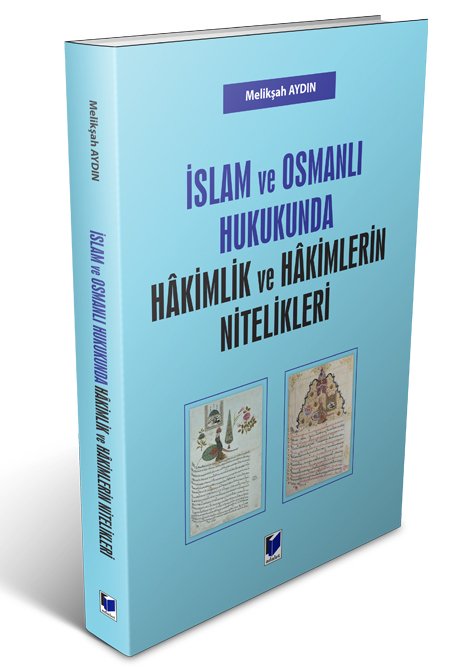 Adalet İslam ve Osmanlı Hukukunda Hakimlik ve Hakimlerin Nitelikleri - Melikşah Aydın Adalet Yayınevi