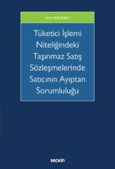 Seçkin Tüketici İşlemi Niteliğindeki Taşınmaz Satış Sözleşmelerinde Satıcının Ayıptan Sorumluluğu - Esma Küçükbay Seçkin Yayınları