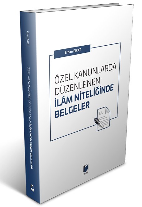 Adalet Özel Kanunlarda Düzenlenen İlam Niteliğinde Belgeler - Erhan Fırat Adalet Yayınevi