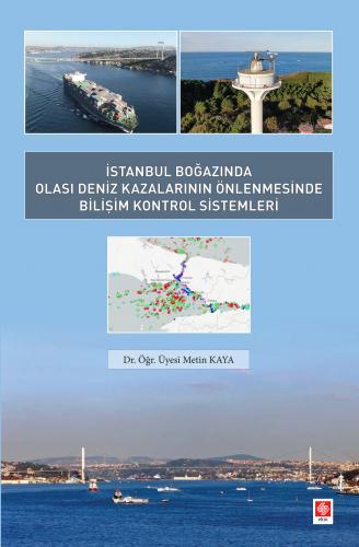 Ekin İstanbul Boğazında Olası Deniz Kazalarının Önlenmesinde Bilişim Kontrol Sistemleri - Metin Kaya Ekin Yayınları