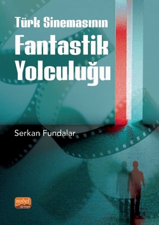 Nobel Türk Sinemasının Fantastik Yolculuğu - Serkan Fundalar Nobel Bilimsel Eserler