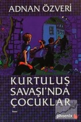 Phoenix Kurtuluş Savaşı'nda Çocuklar - Adnan Özveri Phoenix Yayınları
