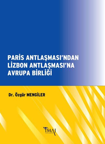 İmaj Paris Antlaşmasından Lizbon Antlaşması’na Avrupa Birliği - Özgür Mengiler İmaj Yayınları