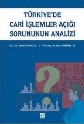 Gazi Kitabevi Türkiye’de Cari İşlemler Açığı Sorununun Analizi - İsmail Aydoğuş, Harun Öztürkler Gazi Kitabevi