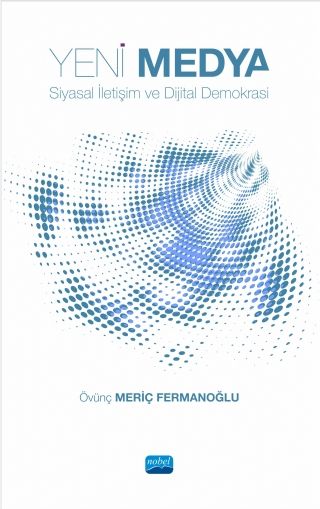 Nobel Yeni Medya Siyasal İletişim ve Dijital Demokrasi - Övünç Meriç Fermanoğlu Nobel Akademi Yayınları