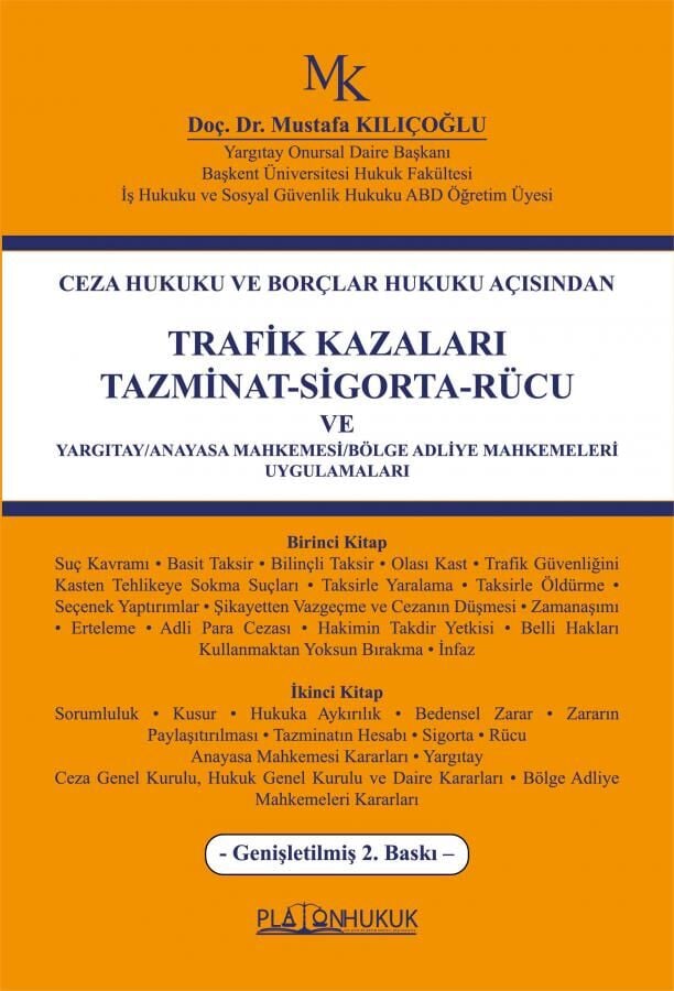 Platon Ceza Hukuku ve Borçlar Hukuku Açısından Trafik Kazaları Tazminat-Sigorta-Rücu ve Yargıtay-Anayasa Mahkemesi-Bölge Adliye Mahkemeleri Uygulamaları - Mustafa Kılıçoğlu Platon Hukuk Yayınları