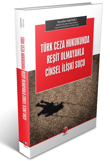 Adalet Türk Ceza Hukukunda Reşit Olmayanla Cinsel İlişki Suçu - Nurullah Kantarcı Adalet Yayınevi