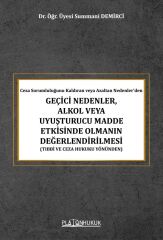 Platon Ceza Sorumluluğunu Kaldıran veya Azaltan Nedenlerden Geçici Nedenler, Alkol veya Uyuşturucu Madde Etkisinde Olmanın Değerlendirilmesi - Summani Demirci Platon Hukuk Yayınları