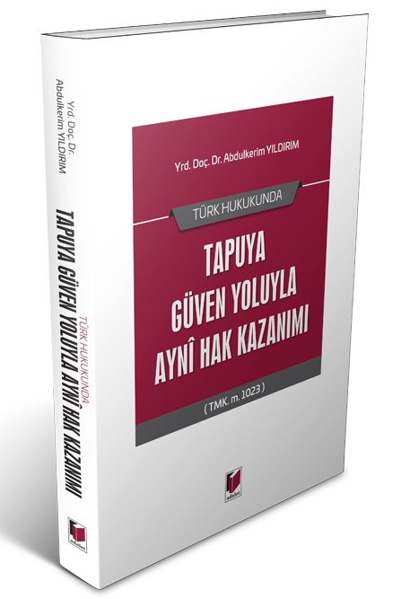 Adalet Türk Hukukunda Tapuyla Güven Yoluyla Ayni Hak Kazanımı - Abdulkerim Yıldırım Adalet Yayınevi