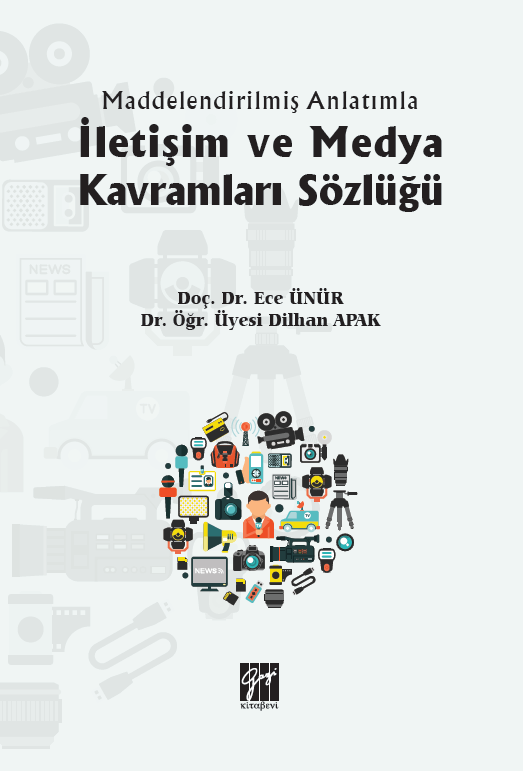 Gazi Kitabevi İletişim ve Medya Kavramları Sözlüğü - Ece Ünür, Dilhan Apak Gazi Kitabevi