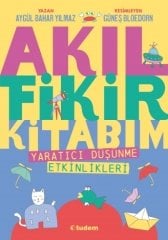 Akıl Fikir Kitabım Yaratıcı Düşünme Etkinlikleri - Aygül Bahar Yılmaz Tudem Yayınları