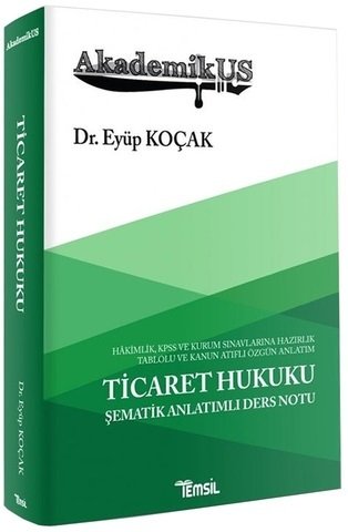 Temsil AkademikUS Ticaret Hukuku Şematik Anlatımlı Ders Notu - Eyüp Koçak Temsil Yayınları