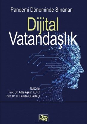 Anı Yayıncılık Pandemi Döneminde Sınanan Dijital Vatandaşlık - Adile Aşkım Kurt, H. Ferhan Odabaşı Anı Yayıncılık