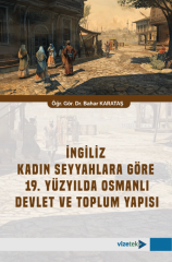 Vizetek İngiliz Kadın Seyyahlara Göre 19. Yüzyılda Osmanlı Devlet ve Toplum Yapısı - Bahar Karataş Vizetek Yayıncılık