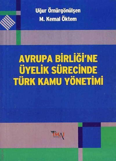 İmaj Avrupa Birliğine Üyelik Sürecinde Türk Kamu Yönetimi - Uğur Ömürgönülşen, M. Kemal Öktem İmaj Yayınları