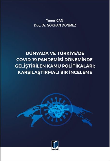 Adalet Dünyada ve Türkiye'de Covid-19 Pandemisi Döneminde Geliştirilen Kamu Politikaları, Karşılaştırmalı Bir İnceleme - Yunus Can, Gökhan Dönmez Adalet Yayınevi