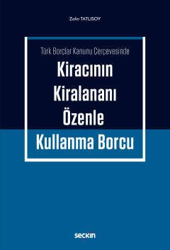 Seçkin Kiracının Kiralananı Özenle Kullanma Borcu - Zafer Tatlısoy Seçkin Yayınları