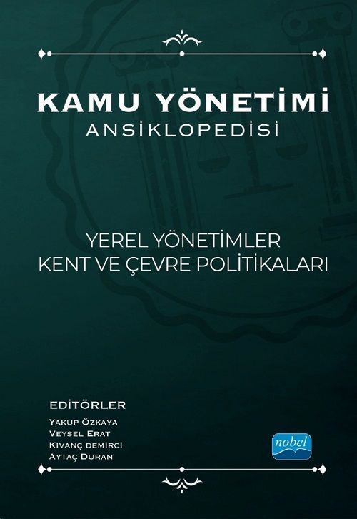 Nobel Kamu Yönetimi Ansiklopedisi, Yerel Yönetimleri Kent ve Çevre Politikaları - Yakup Özkaya, Veysel Erat, Kıvaç Demirci, Aytaç Duran Nobel Akademi Yayınları