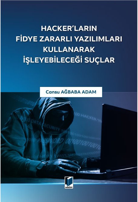 Adalet Hacker'ların Fidye Zararlı Yazılımları Kullanarak İşleyebileceği Suçlar - Cansu Ağbaba Adam Adalet Yayınevi