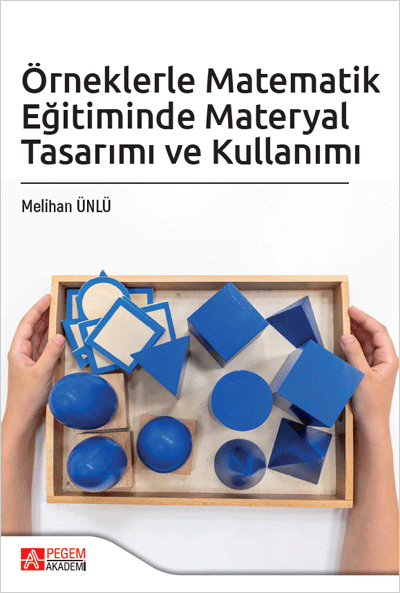 Pegem Örneklerle Matematik Eğitiminde Materyal Tasarımı ve Kullanımı - Melihan Ünlü Pegem Akademik Yayınları