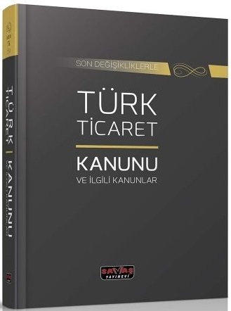 Savaş Türk Ticaret Kanunu ve İlgili Kanunlar Kanun Metinleri 14. Baskı Savaş Yayınları