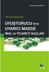 Adalet Türk Ceza Hukukunda Uyuşturucu veya Uyarıcı Madde İmal ve Ticareti Suçları - Mehmet Zülfü Öner Adalet Yayınevi