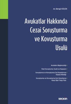 Seçkin Avukatlar Hakkında Cezai Soruşturma ve Kovuşturma Usulü - Bengü Küçük Seçkin Yayınları