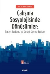 Seçkin Çalışma Sosyolojisinde Dönüşümler 2. Baskı - Hakan Topateş Seçkin Yayınları