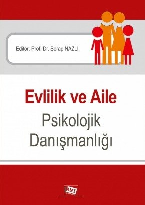 Anı Yayıncılık Evlilik Ve Aile Psikolojik Danışmanlığı - Serap Nazlı Anı Yayıncılık